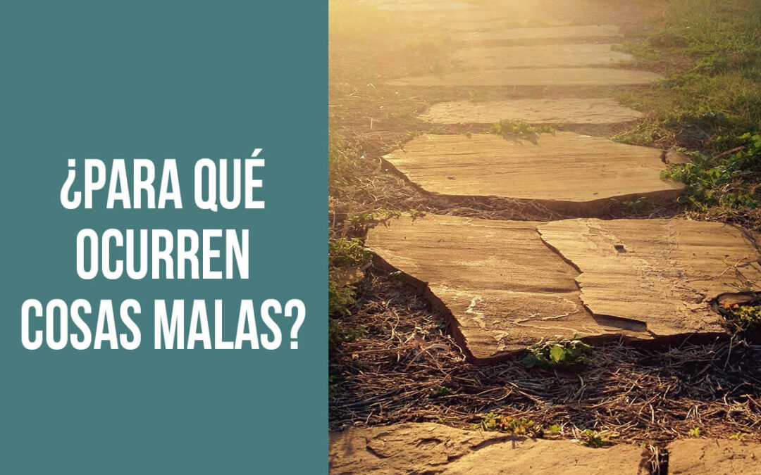 ¿Para qué ocurren cosas malas?