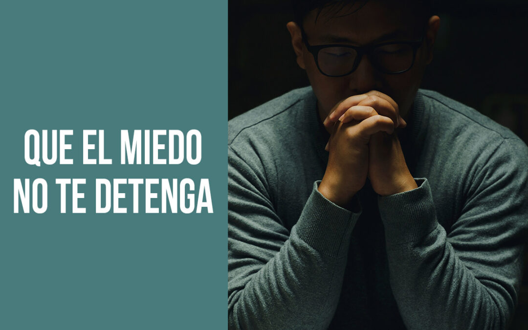 Que el miedo no te detenga