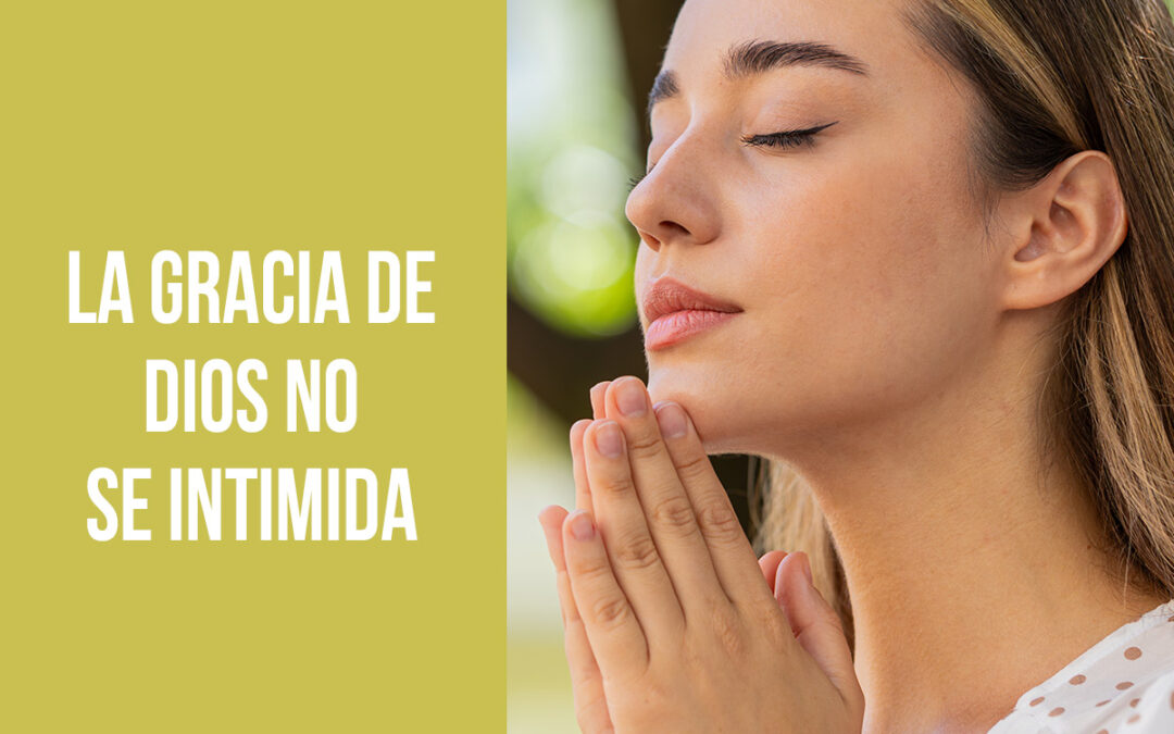 La gracia de Dios no se intimida