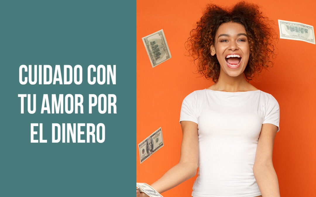 Cuidado con tu amor por el dinero