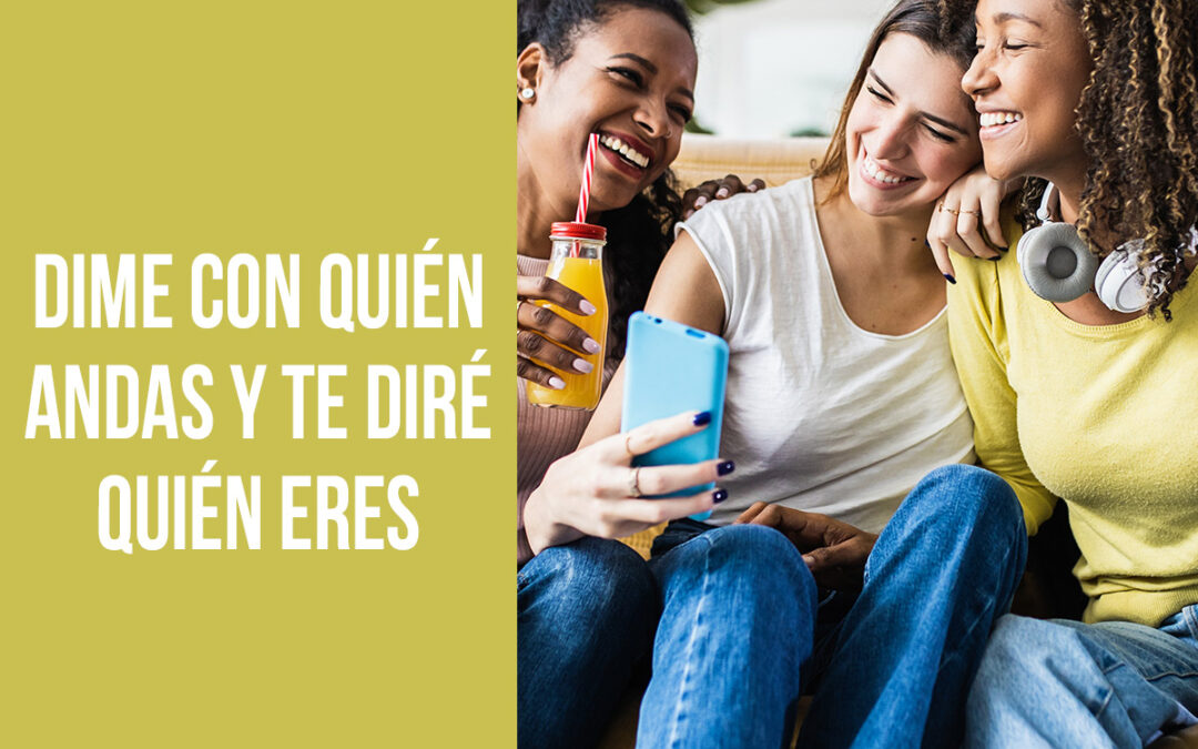 Dime con quién andas y te diré quién eres
