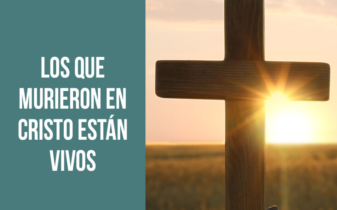 Los que murieron en Cristo están vivos