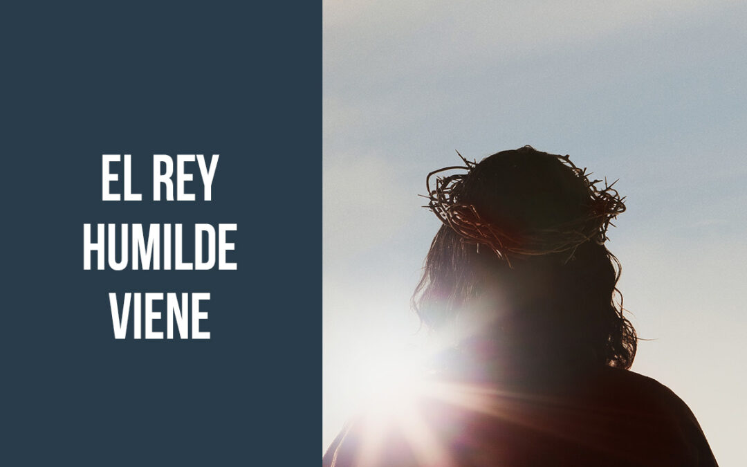 El Rey humilde viene