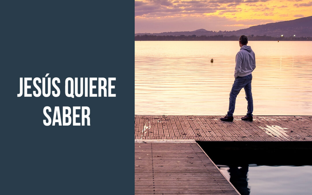 Jesús quiere saber