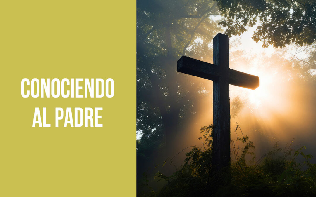 Conociendo al Padre