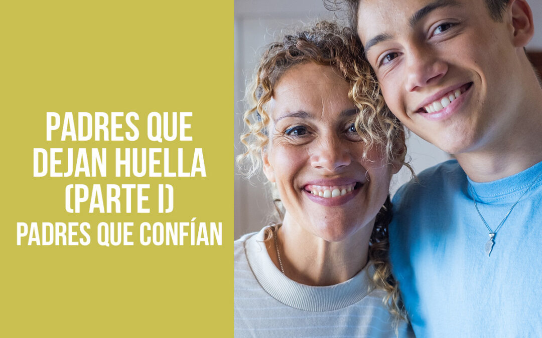 PADRES QUE DEJAN HUELLA (PARTE I) Padres que confían