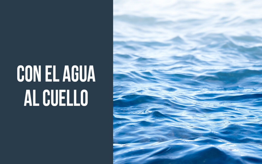Con el agua al cuello