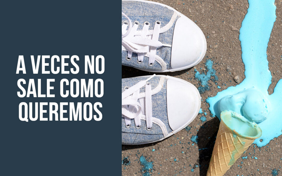 A veces no sale como queremos