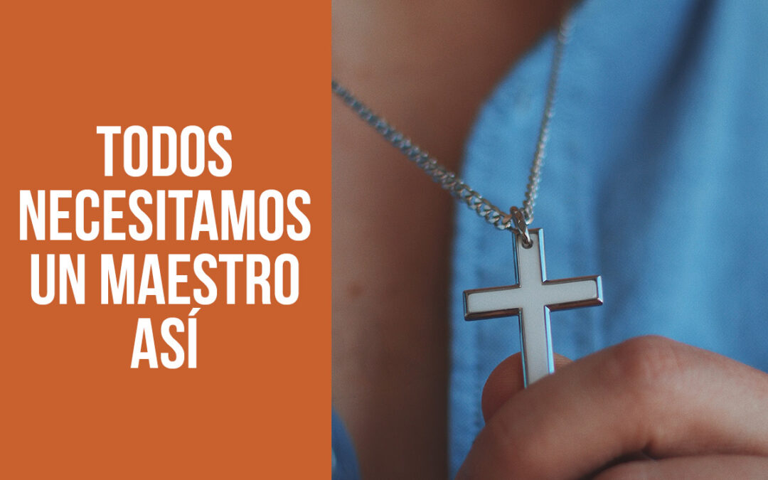 Todos necesitamos un maestro así